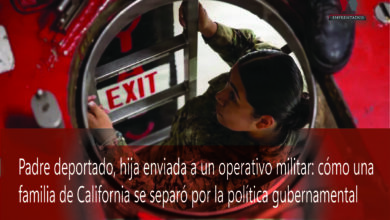 Photo of Padre deportado, hija enviada a un operativo militar: cómo una familia de California se separó por la política gubernamental